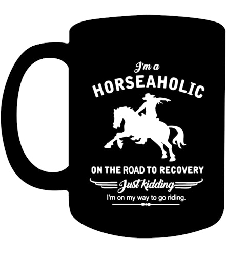 Funny Horse Coffee Mug |I Am A Horseaholic