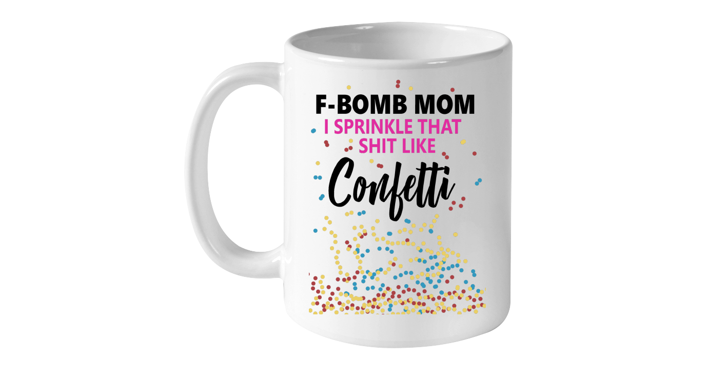 Free Free 283 F Bomb Mom I Sprinkle F-Bombs Like Confetti Svg SVG PNG EPS DXF File