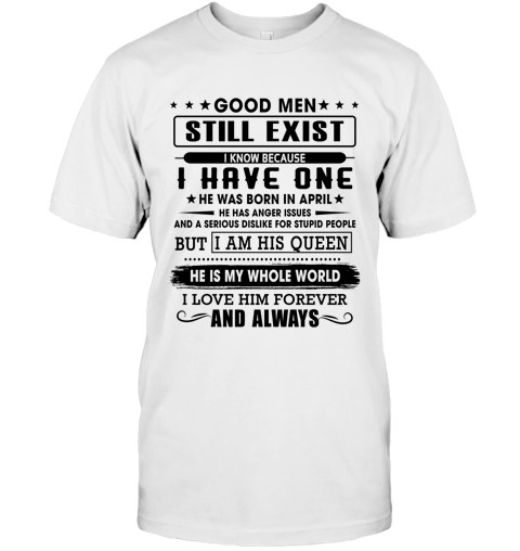 Good men still exist i know because i have one Good Men Still Exist I Know Because I Have One Shirt