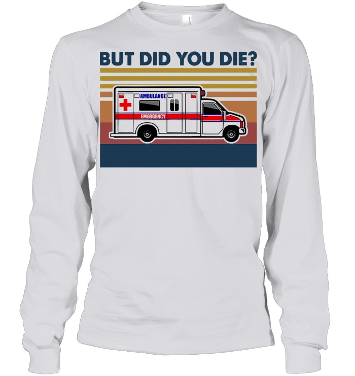 Download Ambulance Emergency Car But Did You Die Vintage T Shirt