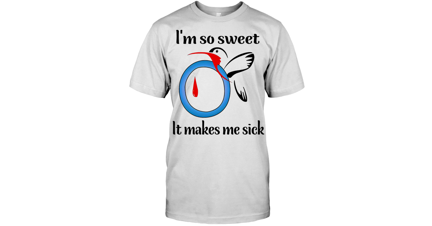 I M So Sweet It Makes Me Sick T Shirt