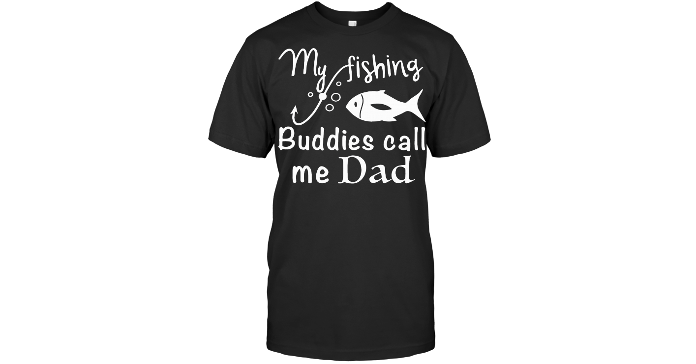 Download My Fishing Buddies Call Me Dad T Shirt