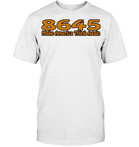 Download 8645 Meaning Make America Think Again T Shirt