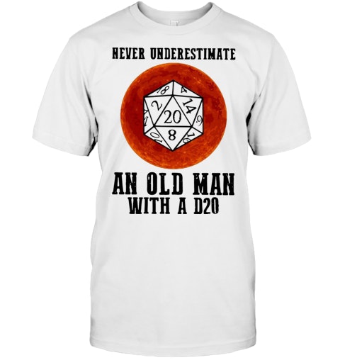 Download Dnd Never Underestimate An Old Man With A D20 T Shirt