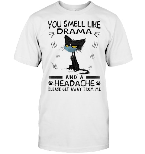 Meme Cat Mask You Smell Like Drama And A Headache Please Get Away From Me T Shirt Meme Cat Mask You Smell Like Drama And A Headache Please Get Away From Me T Shirt