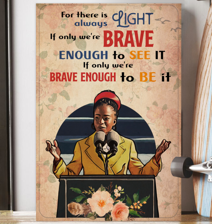 For There Is Always Light If Only We Re Brave Enough To See It If Only We Re Brave Enough To Be It For There Is Always Light If Only We Re Brave Enough To See It If Only We Re Brave Enough To Be It
