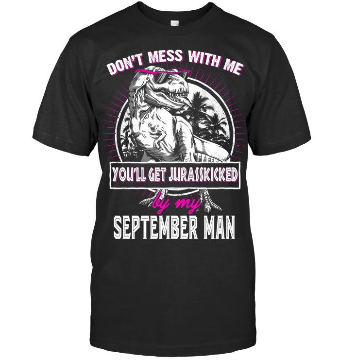 You'll Get Jurasskicked By My September Man MDE20 Unisex Short Sleeve Classic Tee