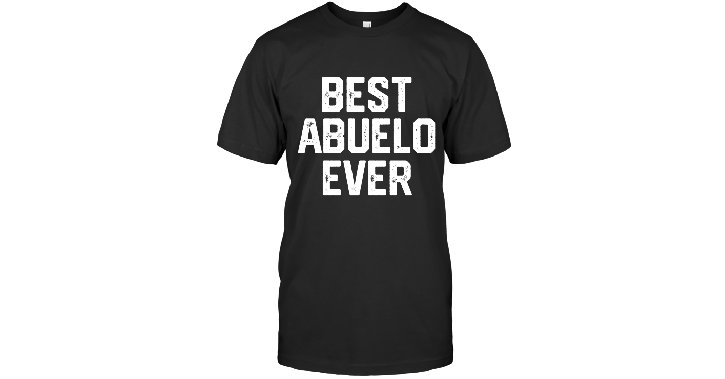 BEST ABUELO EVER Spanish Mexican Grandpa Funny T shirt