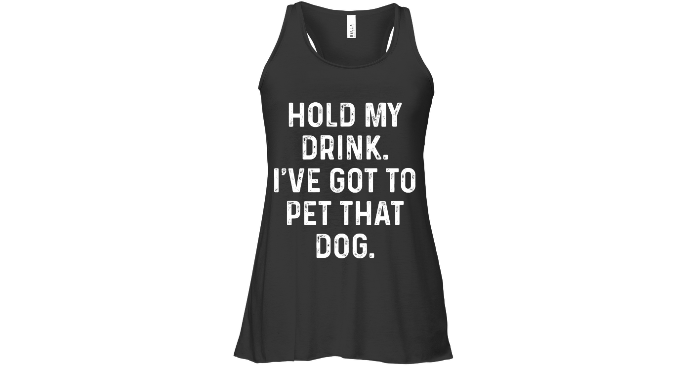 I Have Got To Pet That Dog Funny Shirts Funny Mugs Funny T Shirts For ...