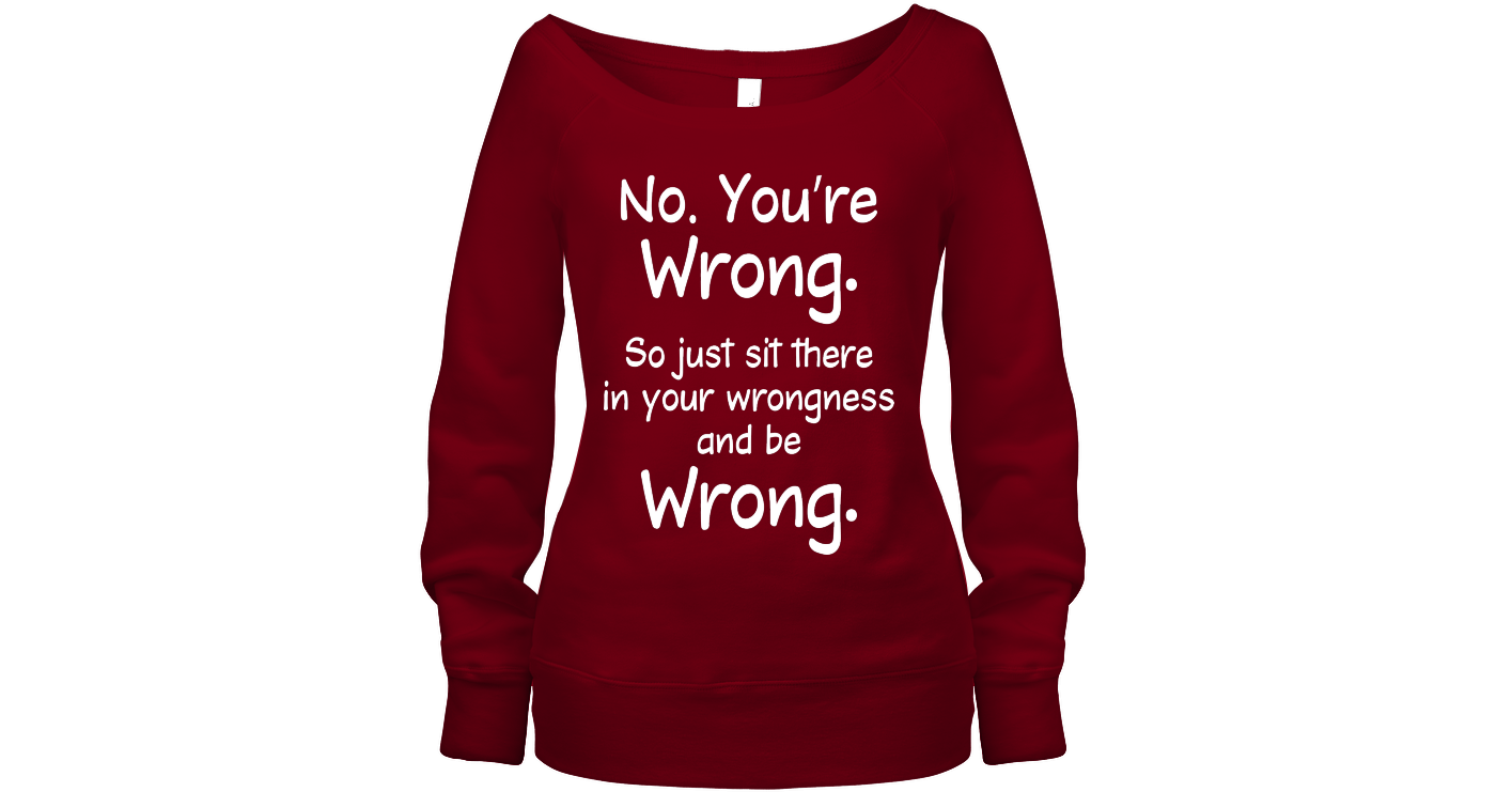 Be Wrong Funny Shirts Funny Mugs Funny T Shirts For Woman And Man