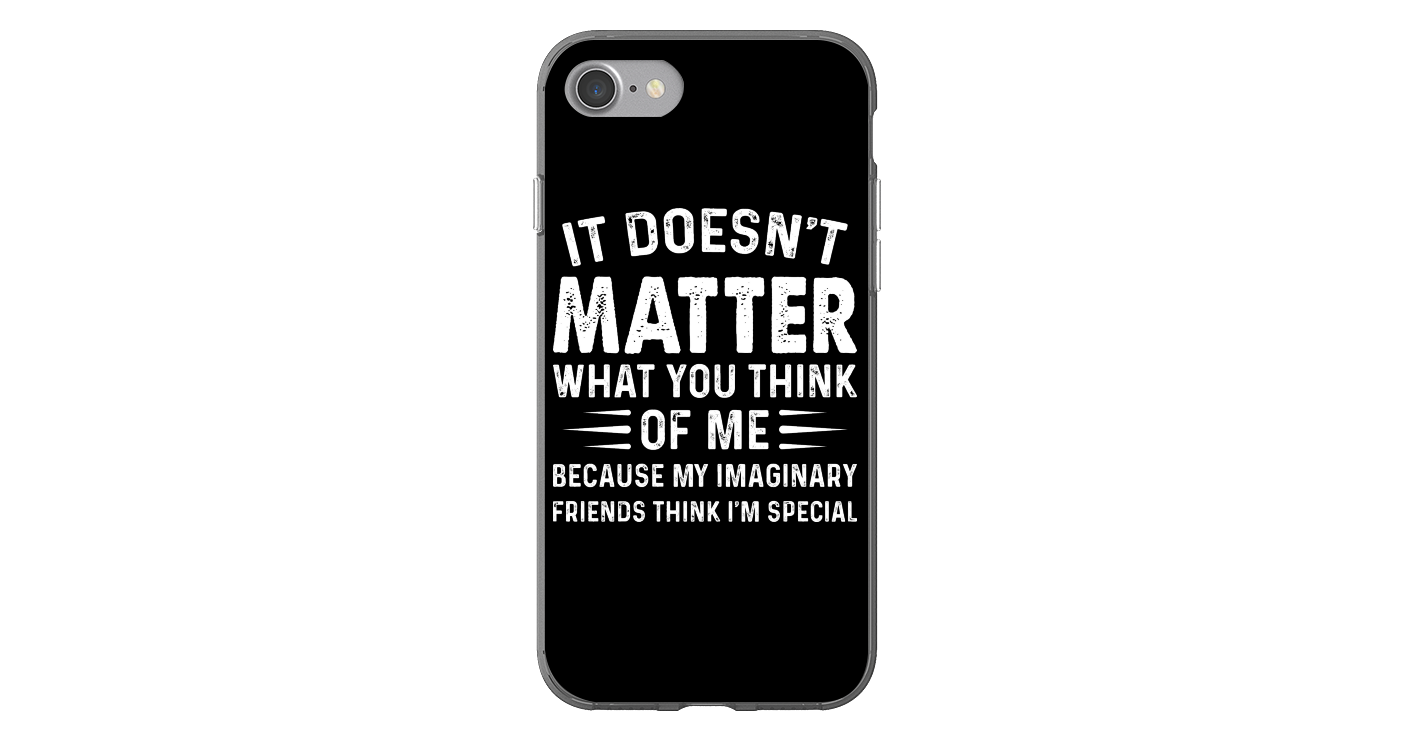 It Does Not Matter What you Think Of Me Funny iPhone Case & Funny ...