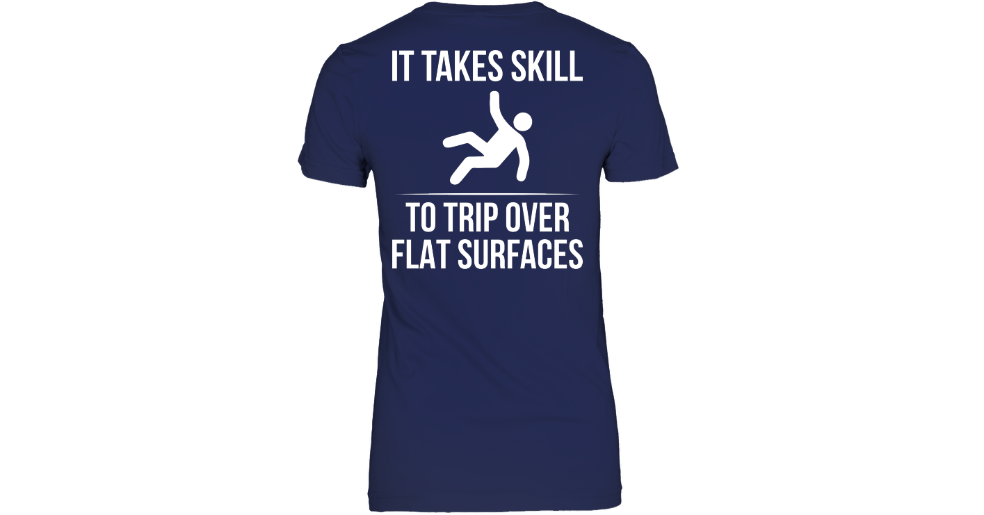 It Takes Skill To Trip Over Flat Surfaces Funny T Shirts Hilarious ...