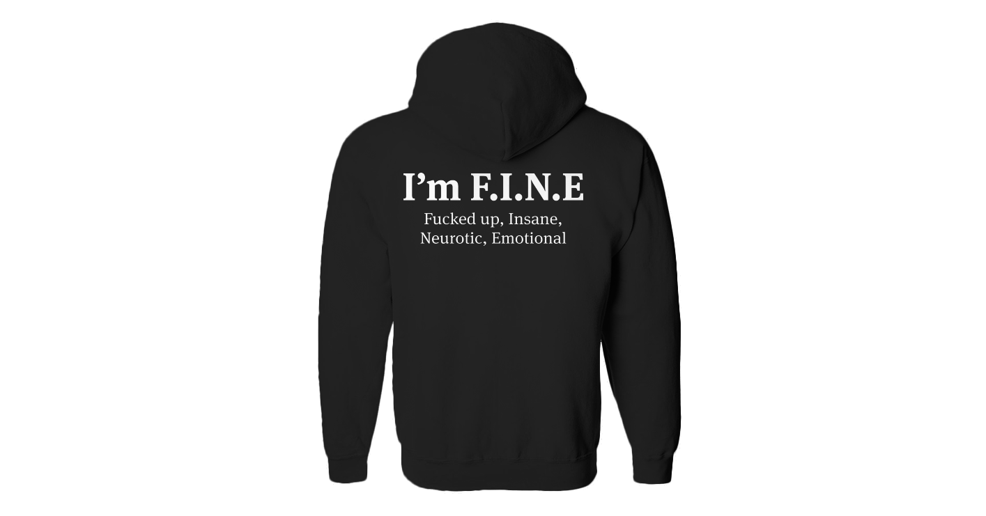 I Am Fine Fucked Up Insane Neurotic Emotional Funny Zip Hoodie